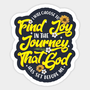 I Will Choose to Find Joy in The Journey That God has Set before Me Sticker